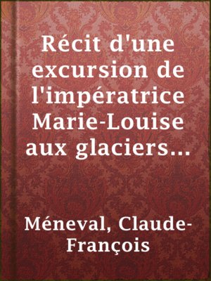 cover image of Récit d'une excursion de l'impératrice Marie-Louise aux glaciers de Savoie en juillet 1814